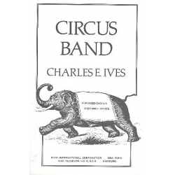 The Circus Band : for mixed chorus - Charles Edward Ives