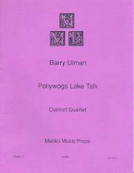 Pollywogs Lake Talk : for 4 clarinets - Barry Ulman