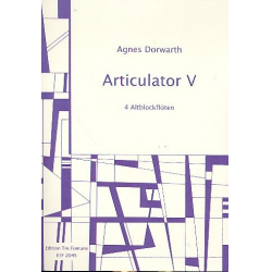Artikulator V : für 4 Altblockflöten - Agnes Dorwarth