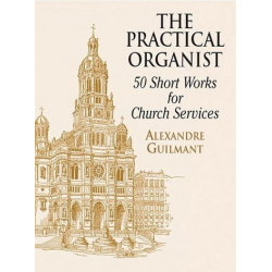 The practical Organist : -Alexandre Guilmant