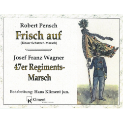 Frisch Auf-Marsch / 47er Regimentsmarsch -Robert Pensch / Arr.Hans Kliment sen.