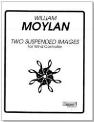 Two Suspended Images - for solo wind controller -William Moylan