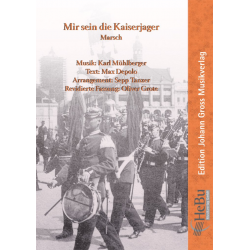 Mir sein die Kaiserjager (Marsch) - (Marschformat) -Karl Mühlberger & Max Depolo & Sepp Tanzer & Max Depolo / Sepp Tanzer / Arr.Oliver Grote