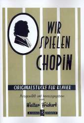 Wir spielen Chopin : - Frédéric Chopin