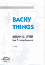 Bachy Things for trombone trio - Brian E. Lynn