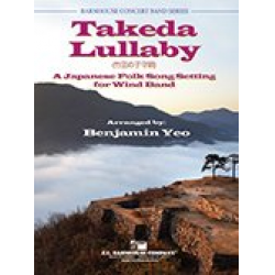 Takeda Lullaby - A Japanese Folk Song Setting For Wind Band -Traditional Japanese / Arr.Benjamin Yeo