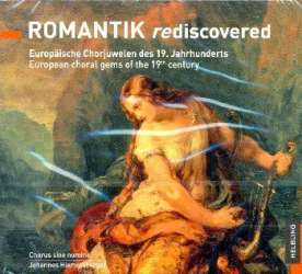 Romantik rediscovered - Europäische Chorjuwelen des 19. Jahrhunderts :