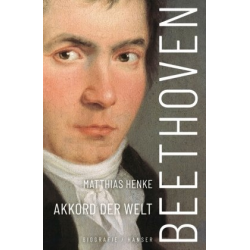 Beethoven - Akkord der Welt. Biografie - Matthias Henke