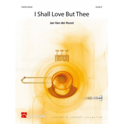 I Shall Love But Thee - Jan van der Roost