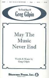May the Music never end : for mixed chorus - Greg Gilpin