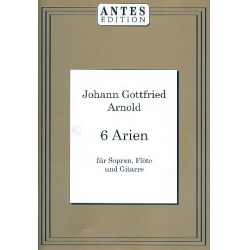 6 Arien - für Sopran, Flöte und Gitarre - Johann Gottfried Arnold