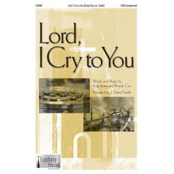 Lord, I Cry To You - Randy Cox & Regi Stone / Arr. J. Daniel Smith