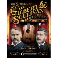 The Songs of Gilbert & Sullivan for Ukulele - Gilbert and Sullivan / Arr. Dick Sheridan