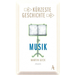 Die kürzeste Geschichte der Musik - Martin Geck