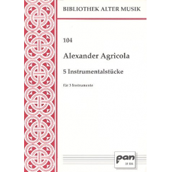 5 Instrumentalstücke für - Alexander Agricola