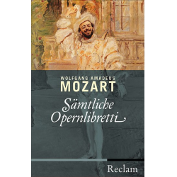 Sämtliche Opernlibretti (dt) - Wolfgang Amadeus Mozart