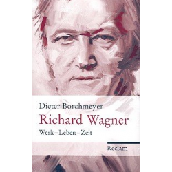Richard Wagner Werk - Leben - Zeit - Dieter Borchmeyer