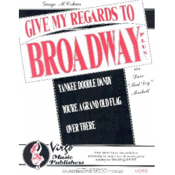 Give my Regards to Broadway : - George M. Cohan