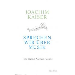 Sprechen wir über Musik Eine kleine - Joachim Kaiser