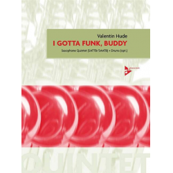 I gotta Funk Buddy - for 5 saxophones - Valentin Hude