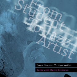 From Student to Jazz Artist  - Talks with - David Liebman