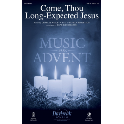 Come, Thou Long-Expected Jesus - Charles Wesley & Pamela Robertson / Arr. Heather Sorenson