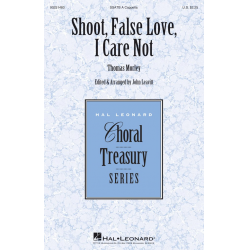 Shoot, False Love, I Care Not - Thomas Morley / Arr. John Leavitt