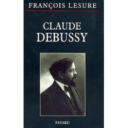 Claude Debussy Biographie critique et - Francois Lesure