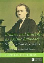 Brahms and Bruckner as artistic Antipodes - Studies in musical Semantics - Constantin Floros