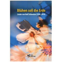Blühen soll die Erde - Rolf Schweizer