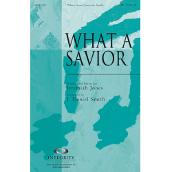 What a Savior - Jeremiah Jones / Arr. J. Daniel Smith