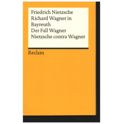 Richard Wagner in Bayreuth. Der Fall Wagner. Nietzsche contra Wagner - Friedrich Nietzsche