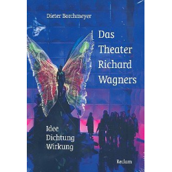 Das Theater Richard Wagners Idee - - Dieter Borchmeyer