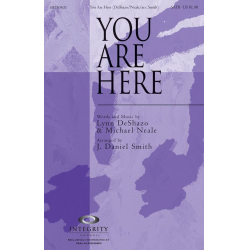 You Are Here - Lynn DeShazo & Michael Neale / Arr. J. Daniel Smith