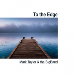 To the Edge - Mark Taylor & The BigBand