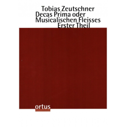 Decas Prima oder Musicalischen Fleisses - Erster Theil - Tobias Zeutschner