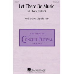 Let There Be Music (A Choral Fanfare) - Kirby Shaw