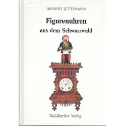 Figurenuhren aus dem Schwarzwald - Herbert Jüttemann