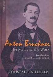 Anton Bruckner The Man and the Work - Constantin Floros