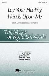 Lay Your Healing Hands Upon Me - Rollo Dilworth