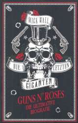 Die letzten Giganten - Guns n' Roses die ultimative Biografie - Mick Wall