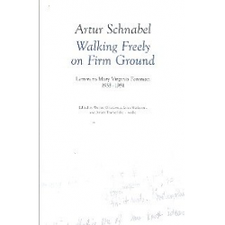 Walking freely on firm Ground Letters to Mary Virigina Foreman - Artur Schnabel