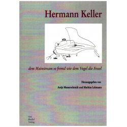 Hermann Keller - dem Mainstream so fremd wie dem Vogel die Fessel