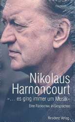 Es ging immer um Musik eine Rückschau in Gesprächen - Nikolaus Harnoncourt
