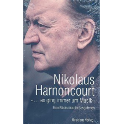 Es ging immer um Musik eine Rückschau in Gesprächen -Nikolaus Harnoncourt
