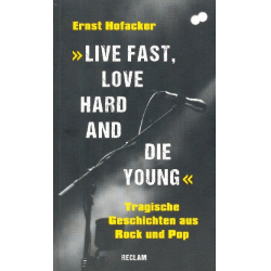 Live fast love hard and die young Tragische Geschichten aus Rock und Pop - Ernst Hofacker