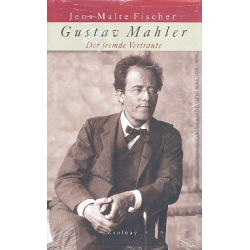 Gustav Mahler Der fremde Vertraute - Jens Malte Fischer