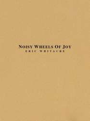 Noisy Wheels Of Joy - Eric Whitacre