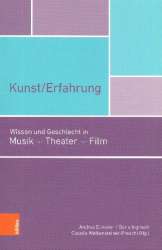 Kunst/Erfahrung Wissen und Geschlecht in Musik, Theater, Film