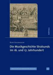 Die Musikgeschichte Stralsunds im 16. und 17. Jahrhundert - Beate Bugenhagen